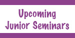 Junior_Seminars Upcoming Junior Seminars