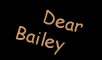 Dear Bailey